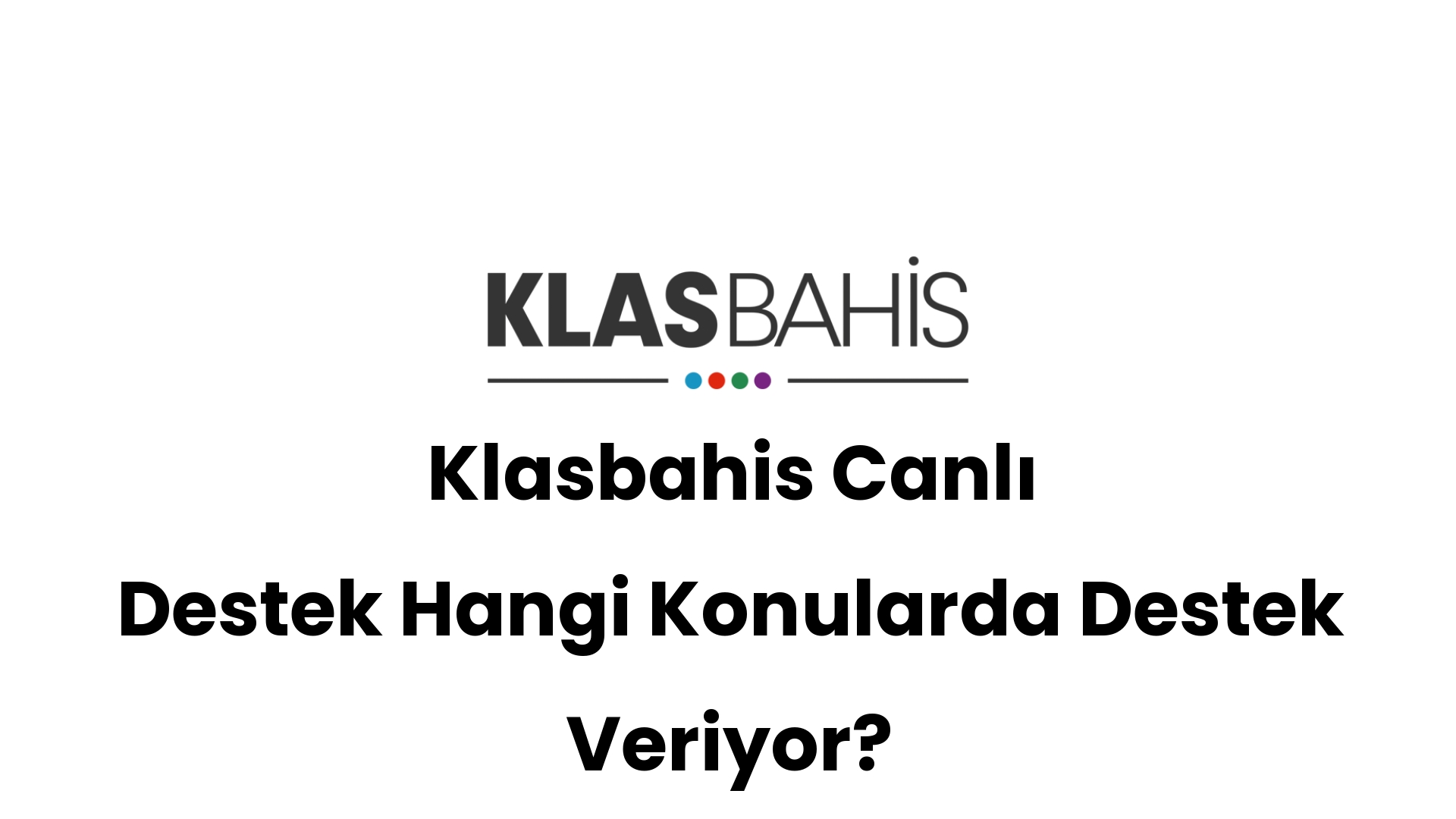 klasbahis canli destek hangi konularda destek veriyor 589