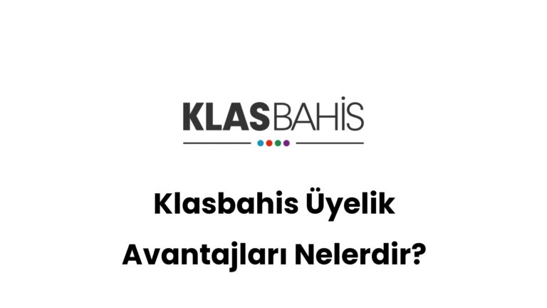 klasbahis uyelik avantajlari nelerdir 529